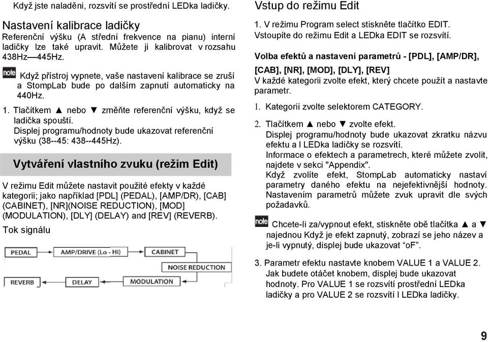 Tlačítkem nebo změňte referenční výšku, když se ladička spouští. Displej programu/hodnoty bude ukazovat referenční výšku (38--45: 438--445Hz).