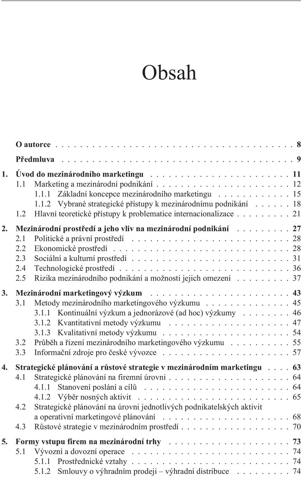 Mezinárodní prostøedí a jeho vliv na mezinárodní podnikání...27 2.1 Politické a právní prostøedí.......................... 28 2.2 Ekonomické prostøedí............................. 28 2.3 Sociální a kulturní prostøedí.