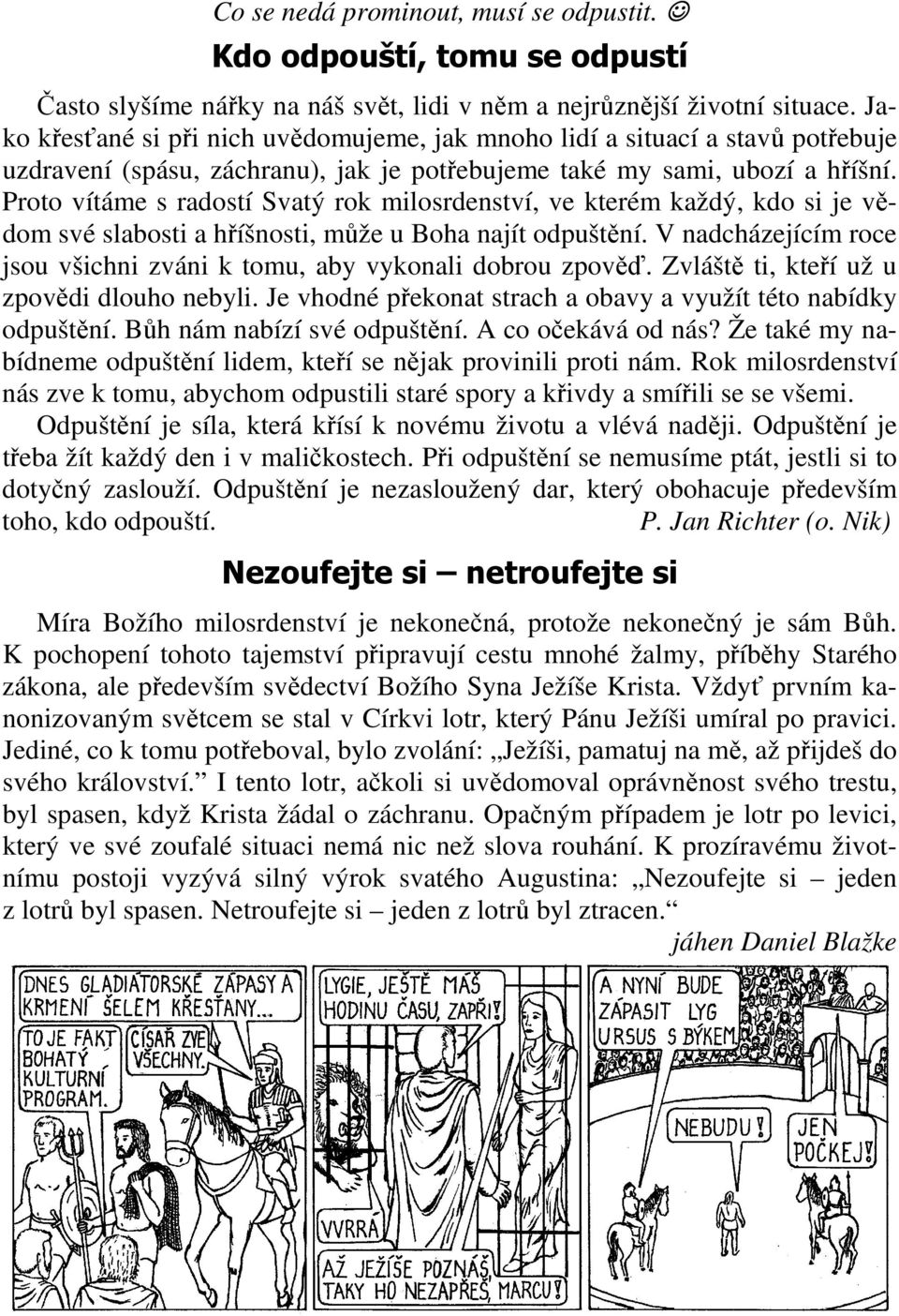 Proto vítáme s radostí Svatý rok milosrdenství, ve kterém každý, kdo si je vědom své slabosti a hříšnosti, může u Boha najít odpuštění.