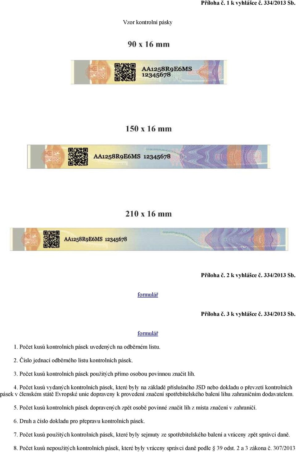 Počet kusů vydaných kontrolních pásek, které byly na základě příslušného JSD nebo dokladu o převzetí kontrolních pásek v členském státě Evropské unie dopraveny k provedení značení spotřebitelského