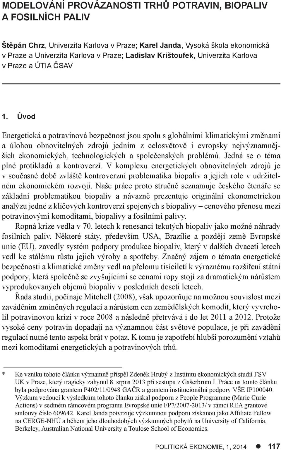 Úvod Energetická a potravinová bezpečnost jsou spolu s globálními klimatickými změnami a úlohou obnovitelných zdrojů jedním z celosvětově i evropsky nejvýznamnějších ekonomických, technologických a