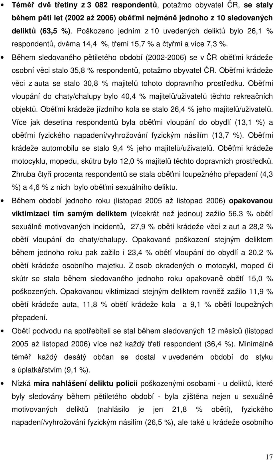 Během sledovaného pětiletého období (2002-2006) se v ČR oběťmi krádeže osobní věci stalo 35,8 % respondentů, potažmo obyvatel ČR.