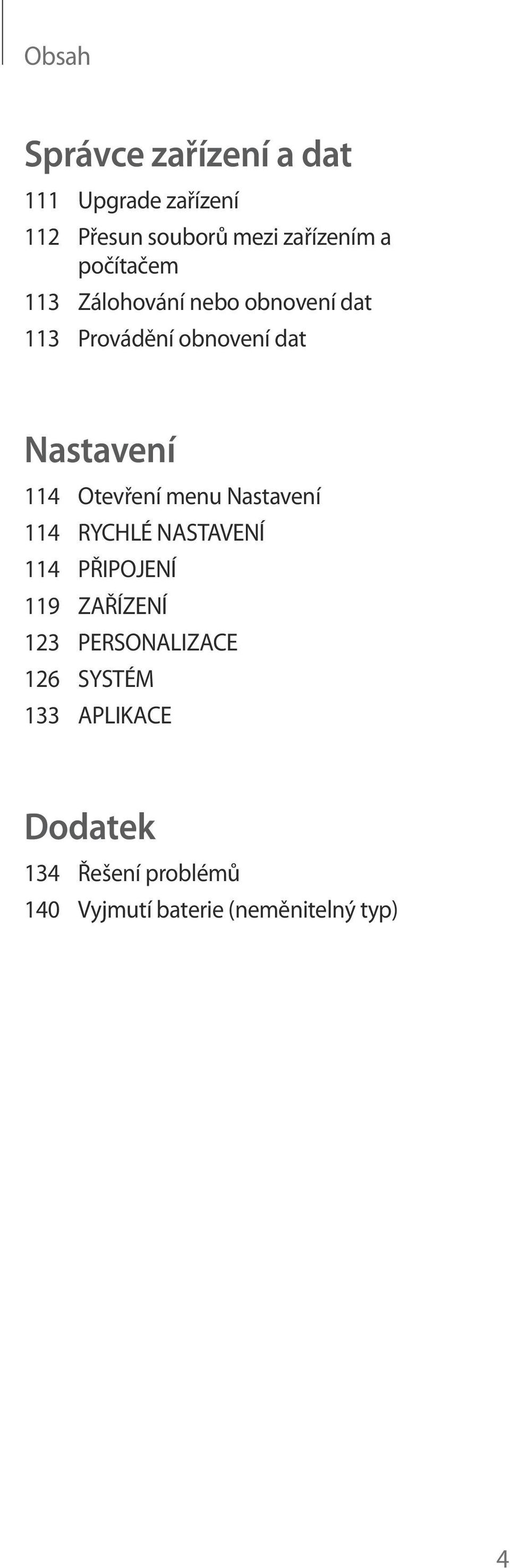 Otevření menu Nastavení 114 RYCHLÉ NASTAVENÍ 114 PŘIPOJENÍ 119 ZAŘÍZENÍ 123