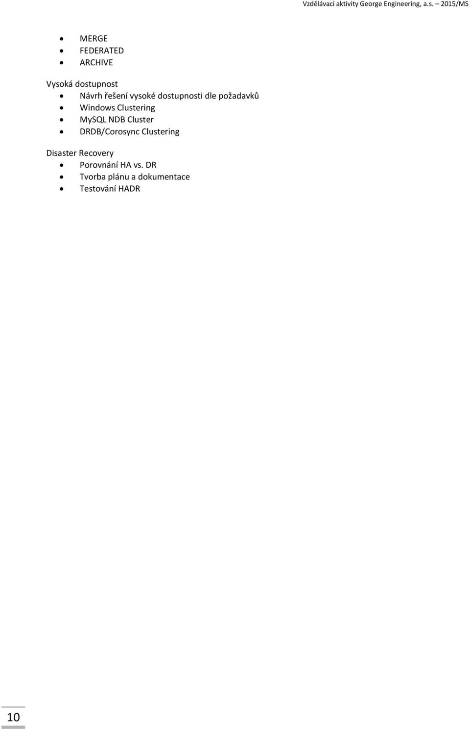 NDB Cluster DRDB/Corosync Clustering Disaster Recovery