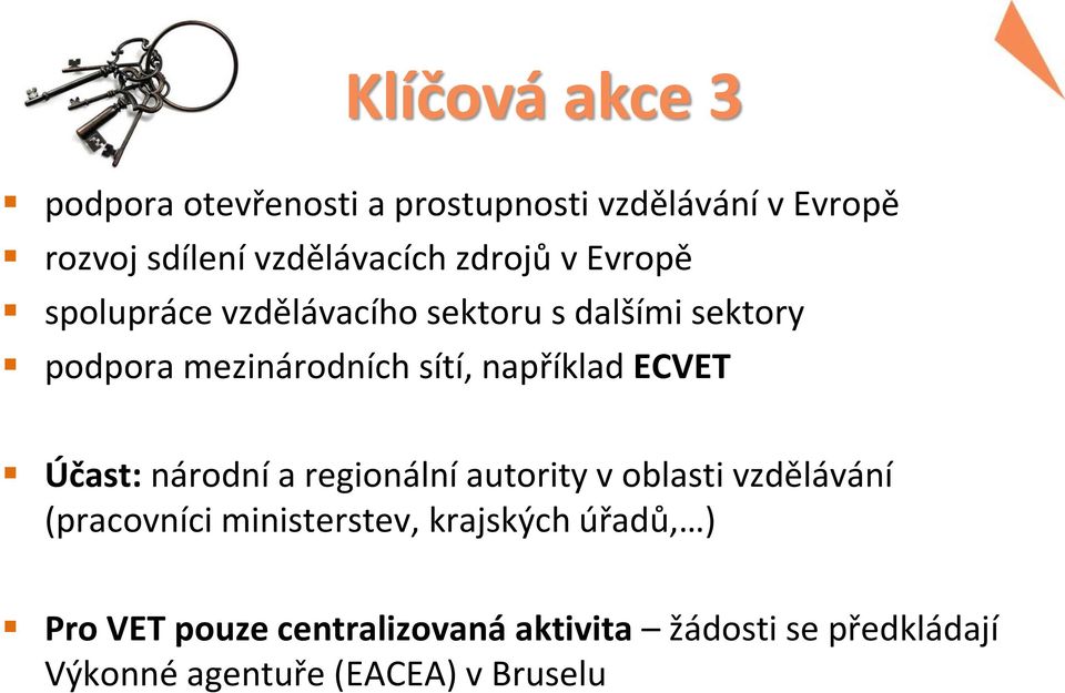 například ECVET Účast: národní a regionální autority v oblasti vzdělávání (pracovníci ministerstev,