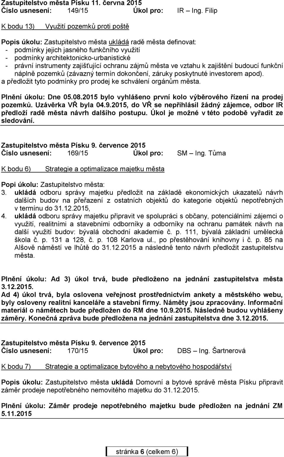 právní instrumenty zajišťující ochranu zájmů města ve vztahu k zajištění budoucí funkční náplně pozemků (závazný termín dokončení, záruky poskytnuté investorem apod).