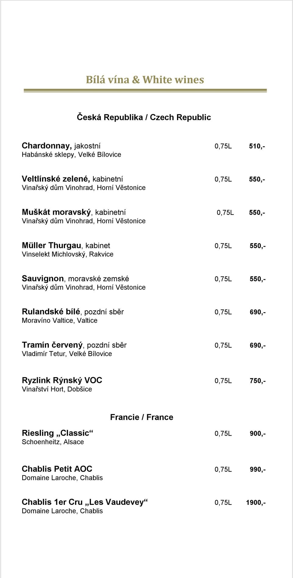 Moravíno Valtice, Valtice Tramín červený, pozdní sběr 0,75L 690,- Vladimír Tetur, Velké Bílovice Ryzlink Rýnský VOC 0,75L 750,- Vinařství Hort, Dobšice