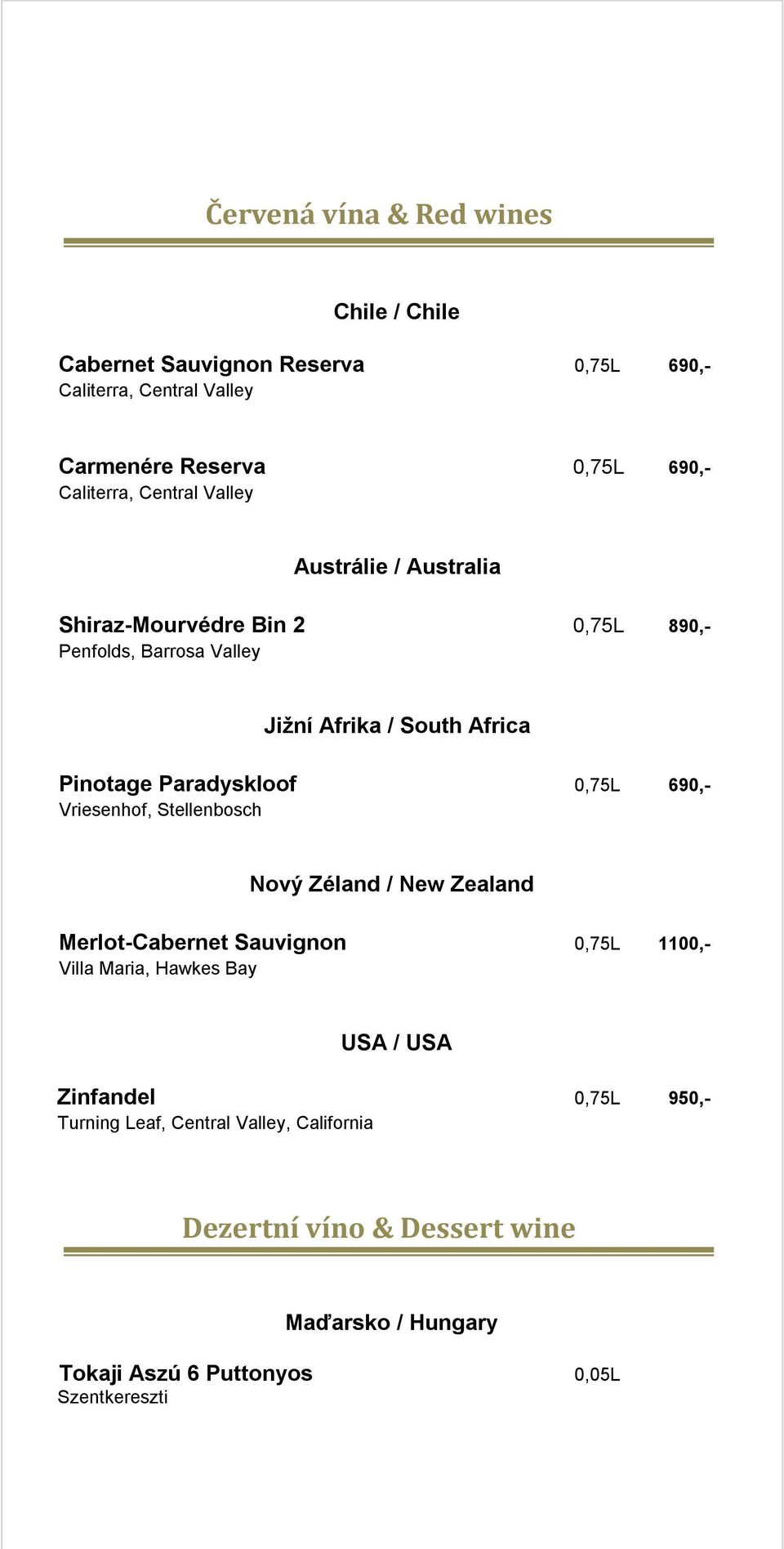 Vriesenhof, Stellenbosch Nový Zéland / New Zealand Merlot-Cabernet Sauvignon 0,75L 1100,- Villa Maria, Hawkes Bay USA / USA