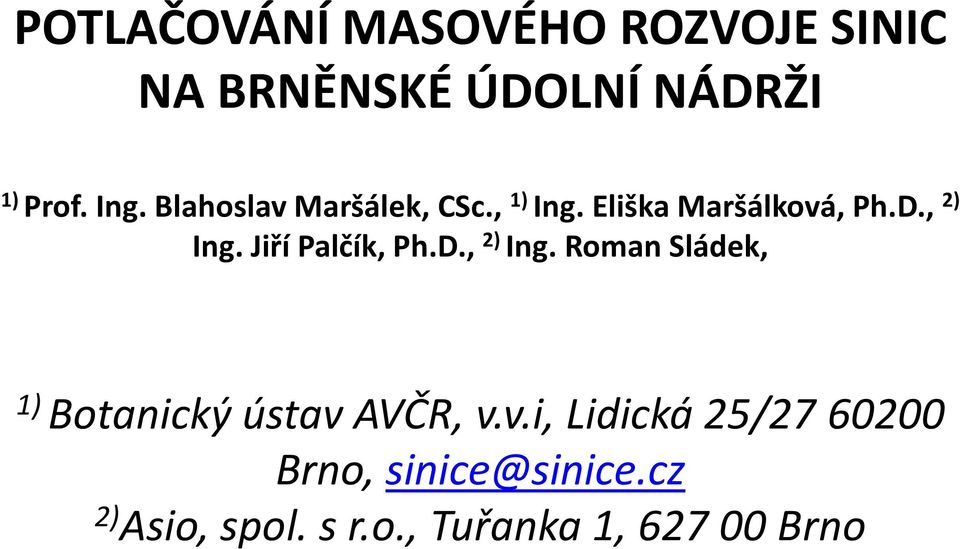 Jiří Palčík, Ph.D., 2) Ing. Roman Sládek, 1) Botanický ústav 