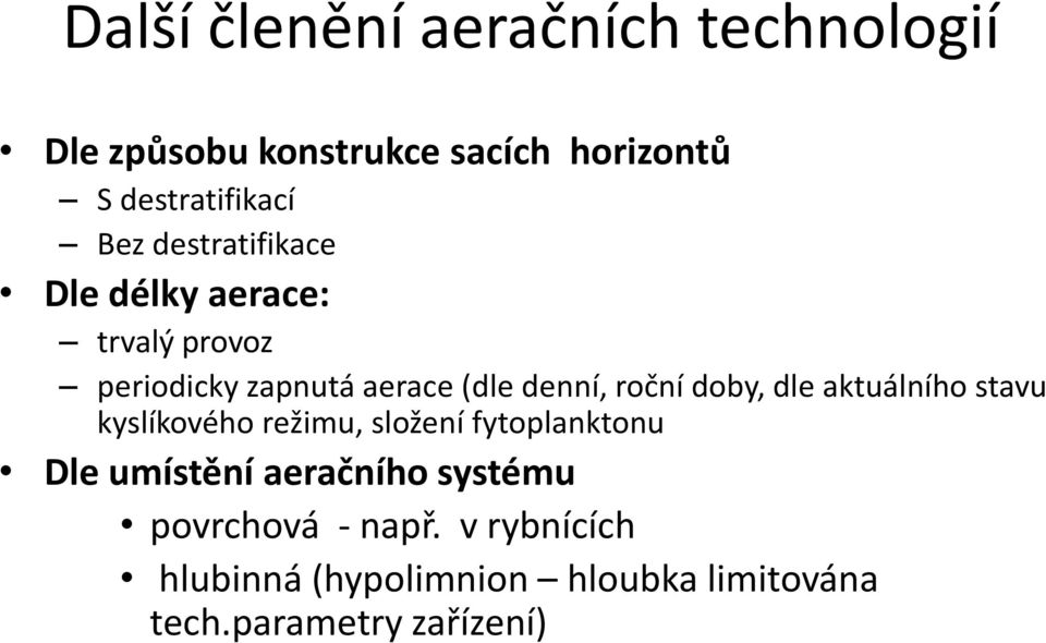 doby, dle aktuálního stavu kyslíkového režimu, složení fytoplanktonu Dle umístění aeračního