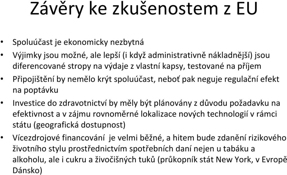 důvodu požadavku na efektivnost a v zájmu rovnoměrné lokalizace nových technologií v rámci státu (geografická dostupnost) Vícezdrojové financování je velmi běžné, a hitem