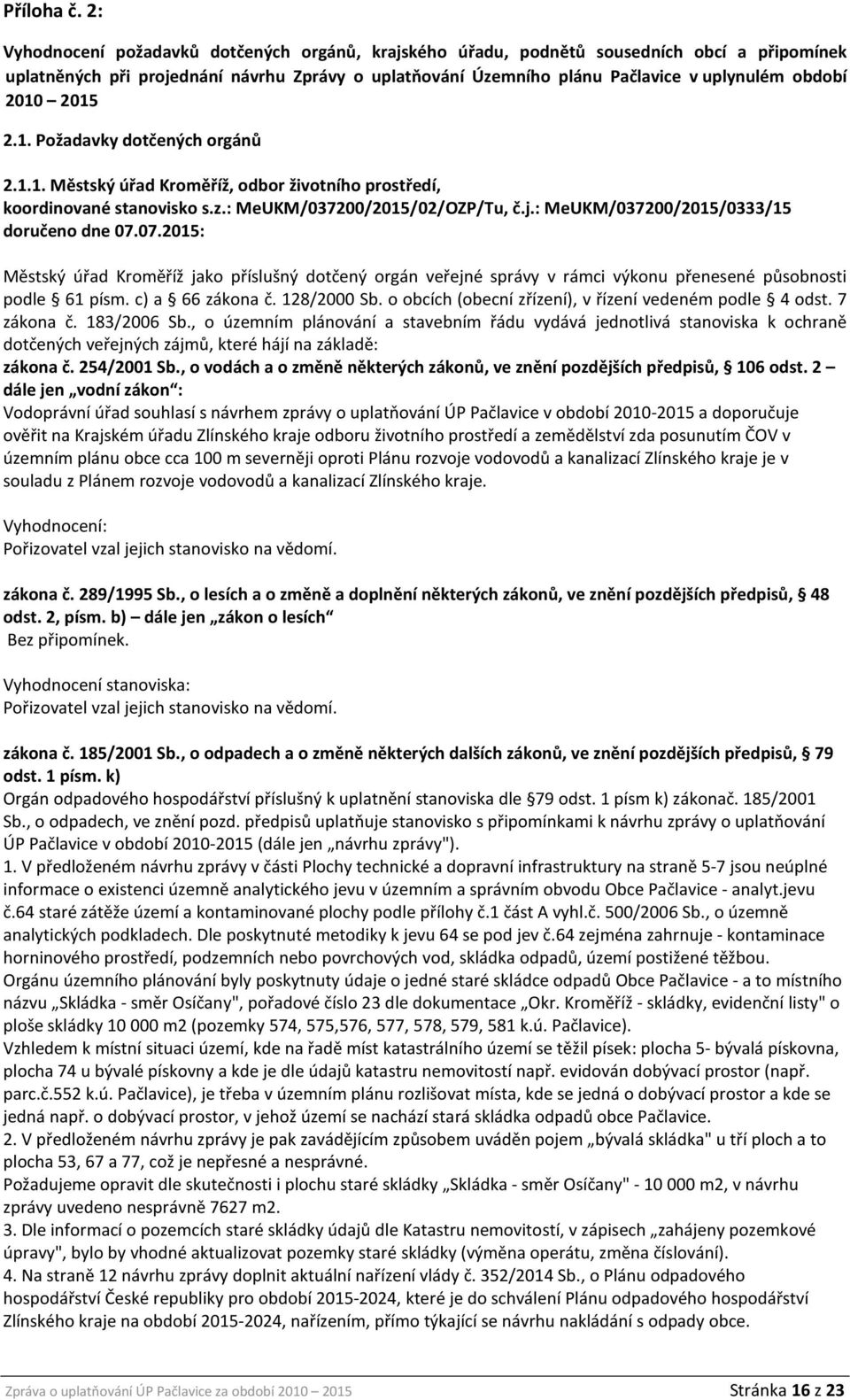 2010 2015 2.1. Požadavky dotčených orgánů 2.1.1. Městský úřad Kroměříž, odbor životního prostředí, koordinované stanovisko s.z.: MeUKM/037200/2015/02/OZP/Tu, č.j.