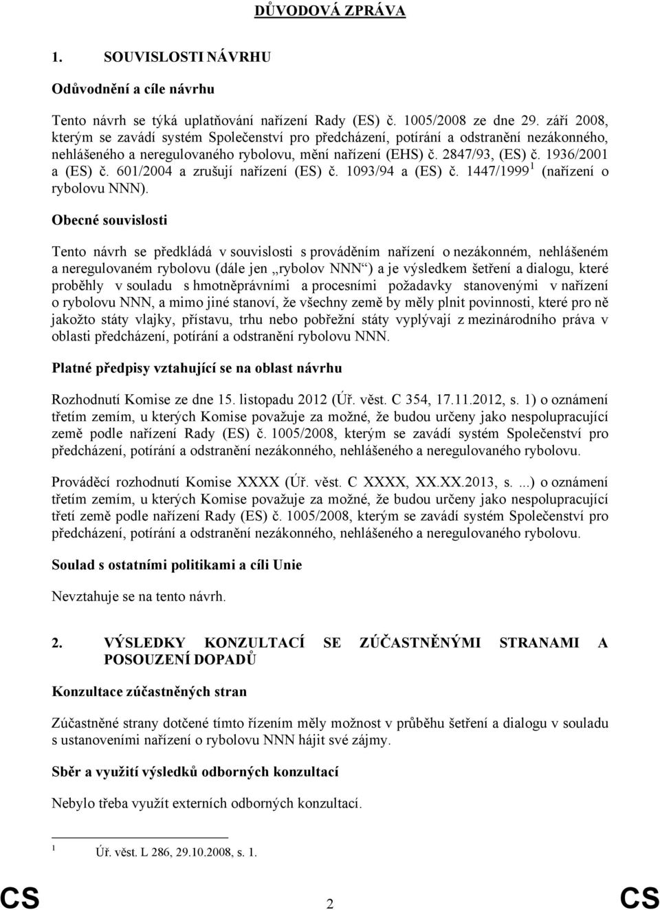 601/2004 a zrušují nařízení (ES) č. 1093/94 a (ES) č. 1447/1999 1 (nařízení o rybolovu NNN).