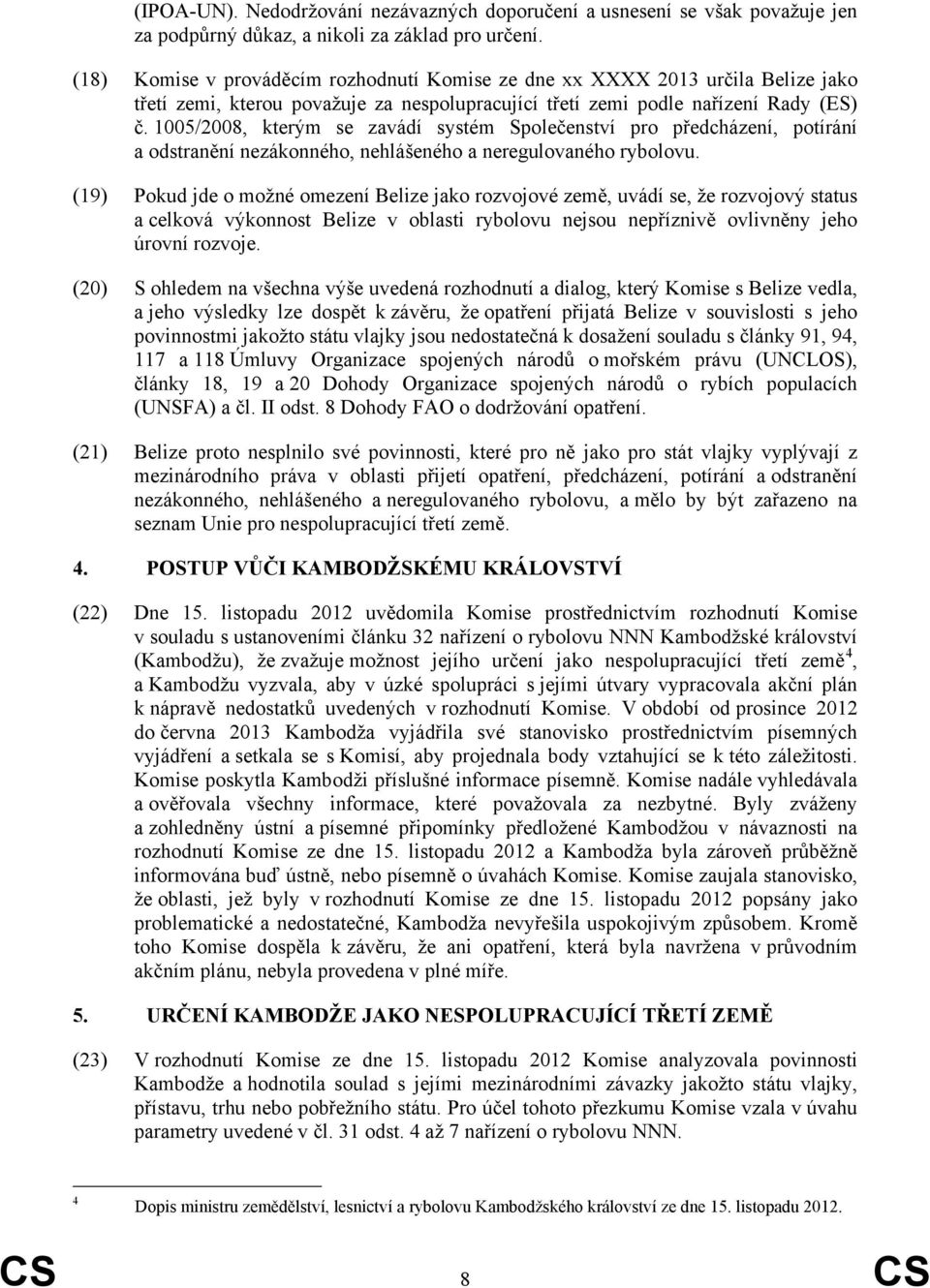 1005/2008, kterým se zavádí systém Společenství pro předcházení, potírání a odstranění nezákonného, nehlášeného a neregulovaného rybolovu.