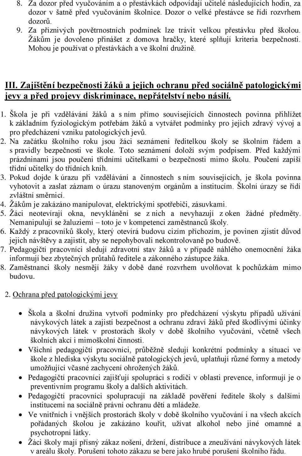 Mohou je používat o přestávkách a ve školní družině. III. Zajištění bezpečnosti žáků a jejich ochranu před sociálně patologickými jevy a před projevy diskriminace, nepřátelství nebo násilí. 1.