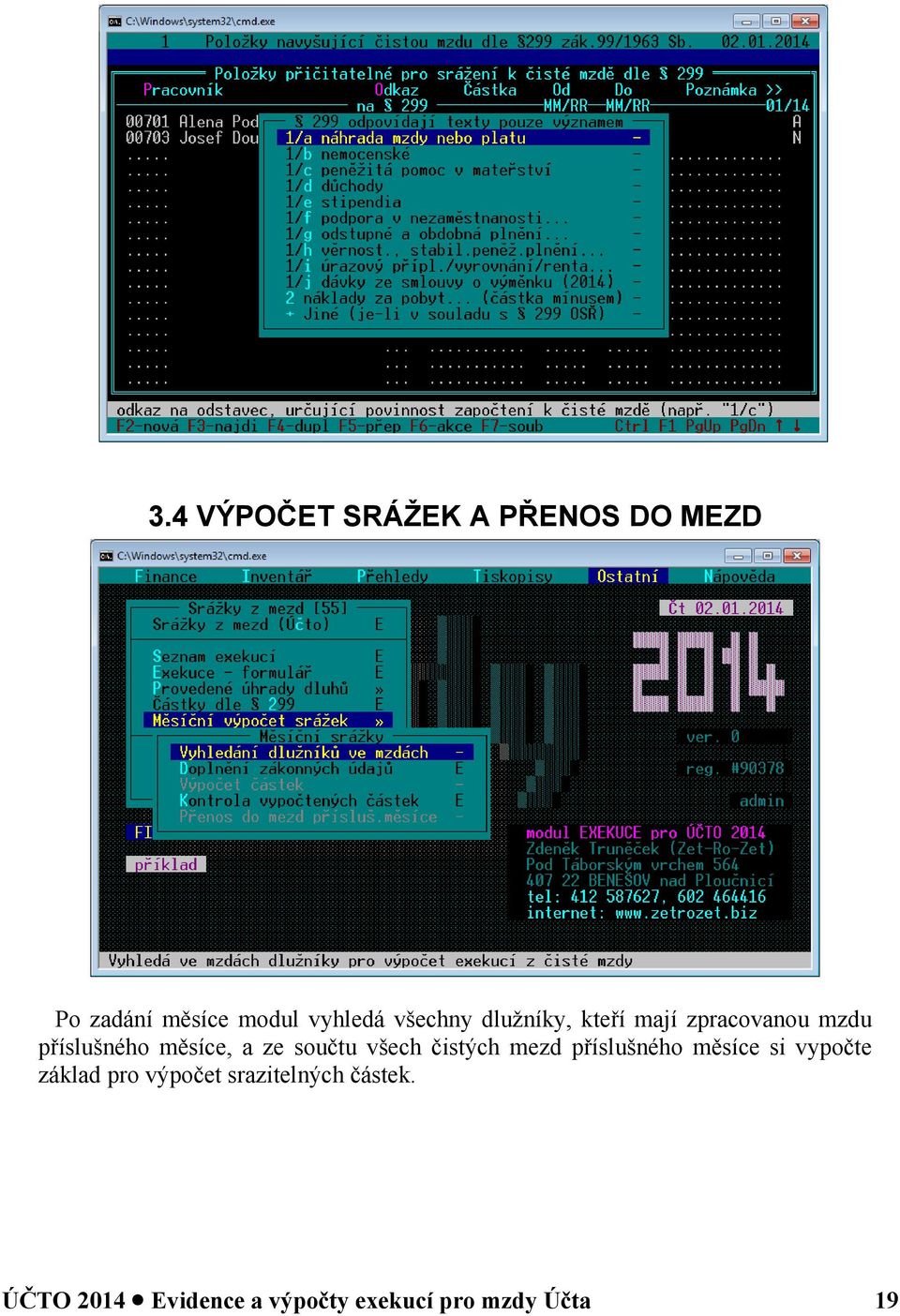 součtu všech čistých mezd příslušného měsíce si vypočte základ pro