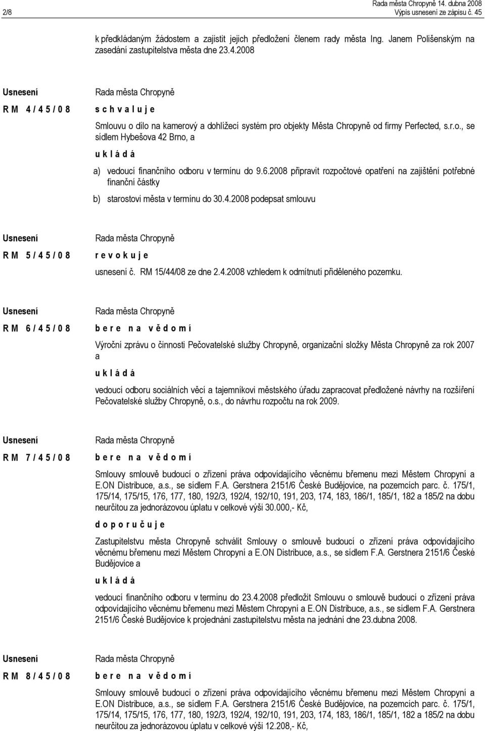 RM 15/44/08 ze dne 2.4.2008 vzhledem k odmítnutí přiděleného pozemku.