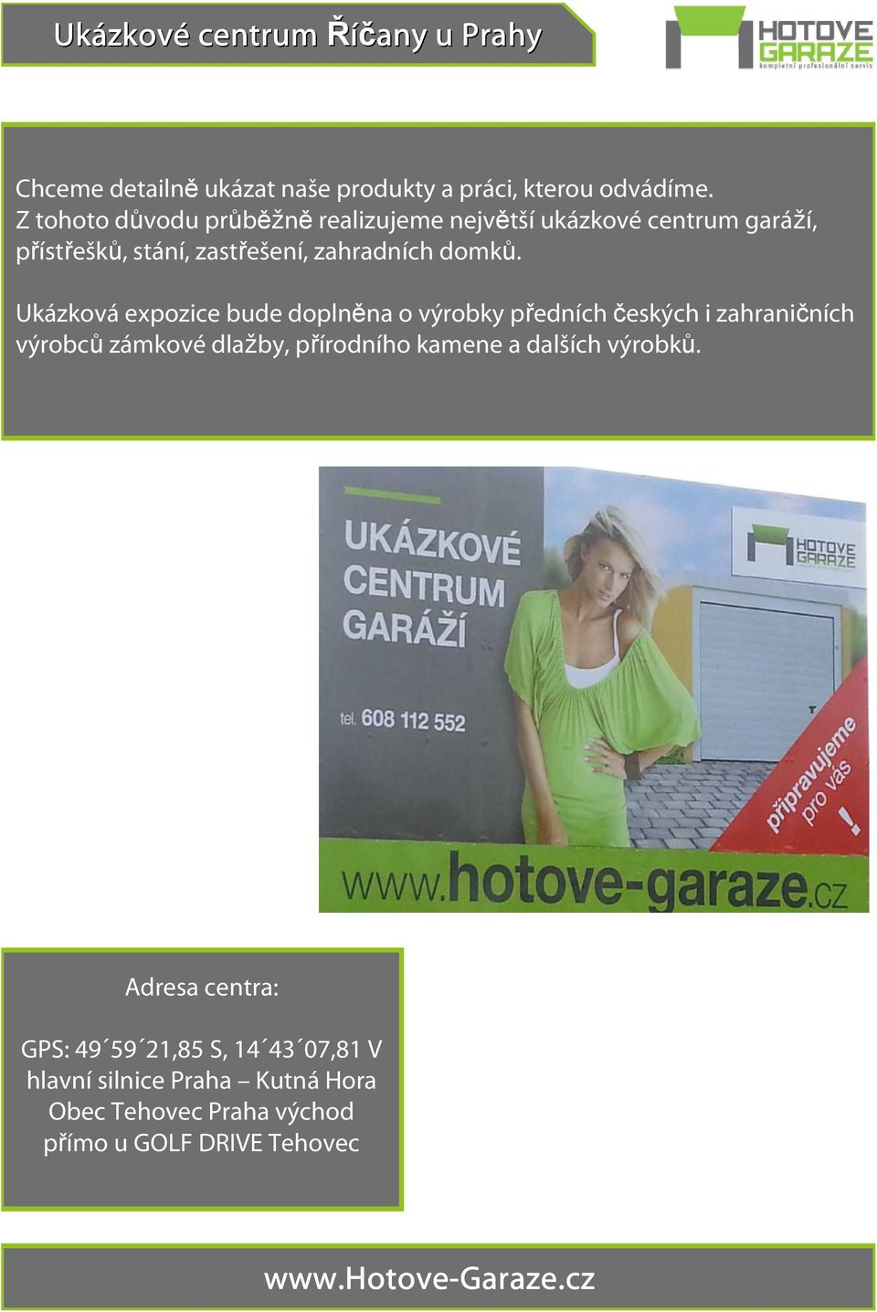 Ukázková expozice bude doplněna o výrobky předních českých i zahraničních výrobců zámkové dlažby, přírodního kamene a