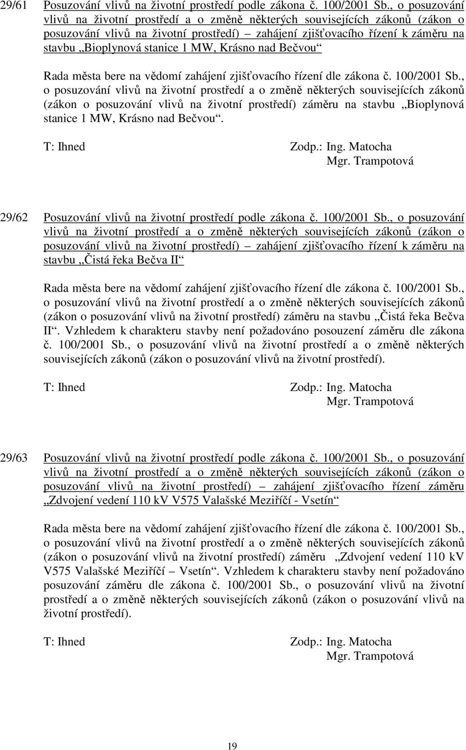 MW, Krásno nad Bečvou Rada města bere na vědomí zahájení zjišťovacího řízení dle zákona č. 100/2001 Sb.