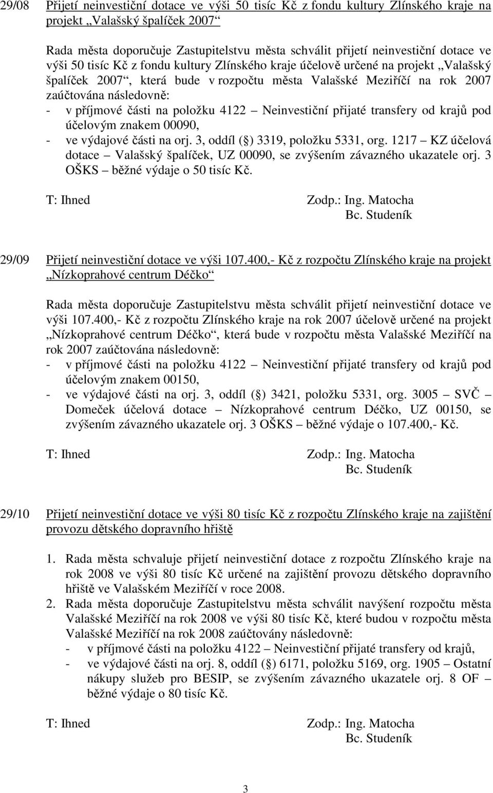 části na položku 4122 Neinvestiční přijaté transfery od krajů pod účelovým znakem 00090, - ve výdajové části na orj. 3, oddíl ( ) 3319, položku 5331, org.