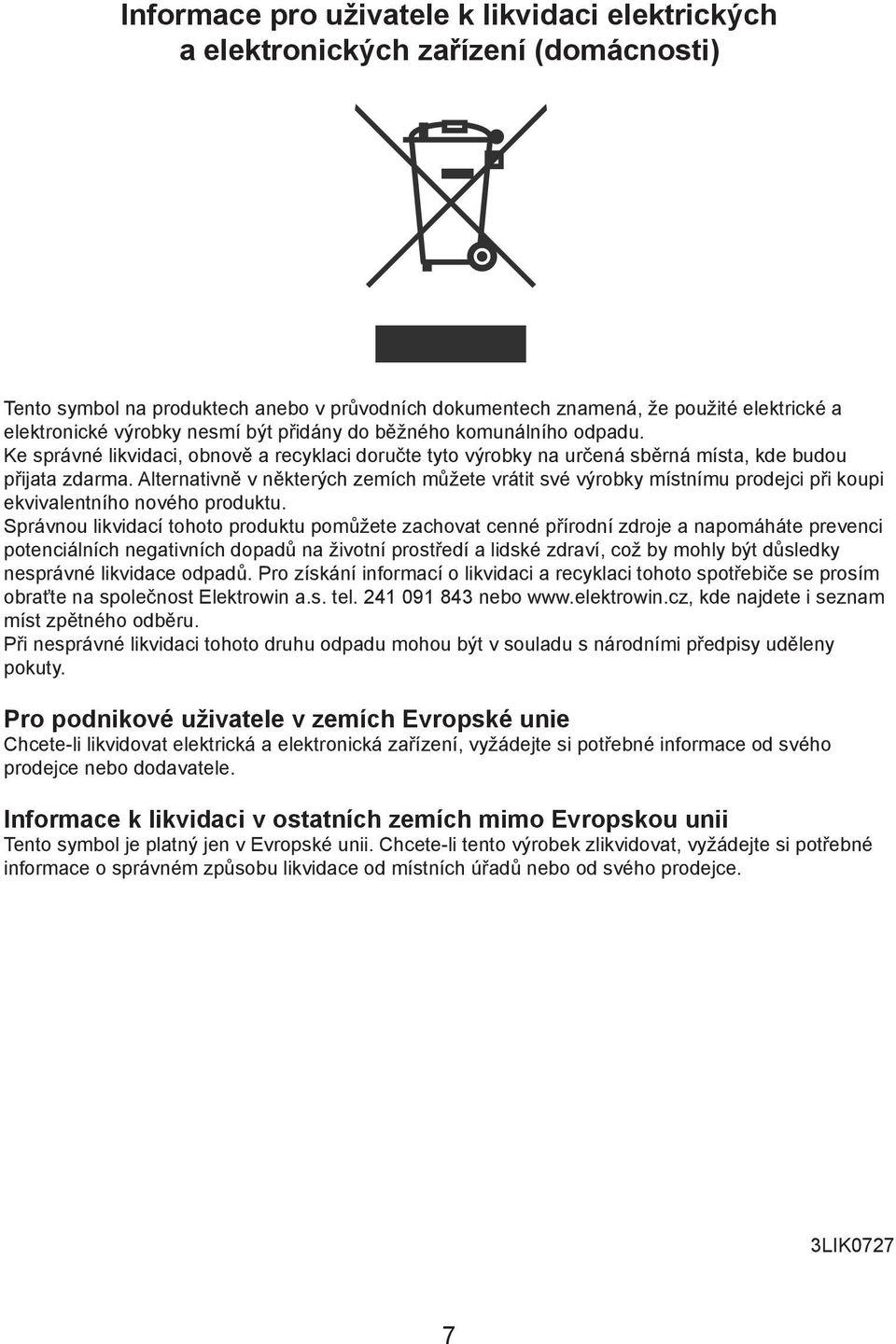 Alternativně v některých zemích můžete vrátit své výrobky místnímu prodejci při koupi ekvivalentního nového produktu.