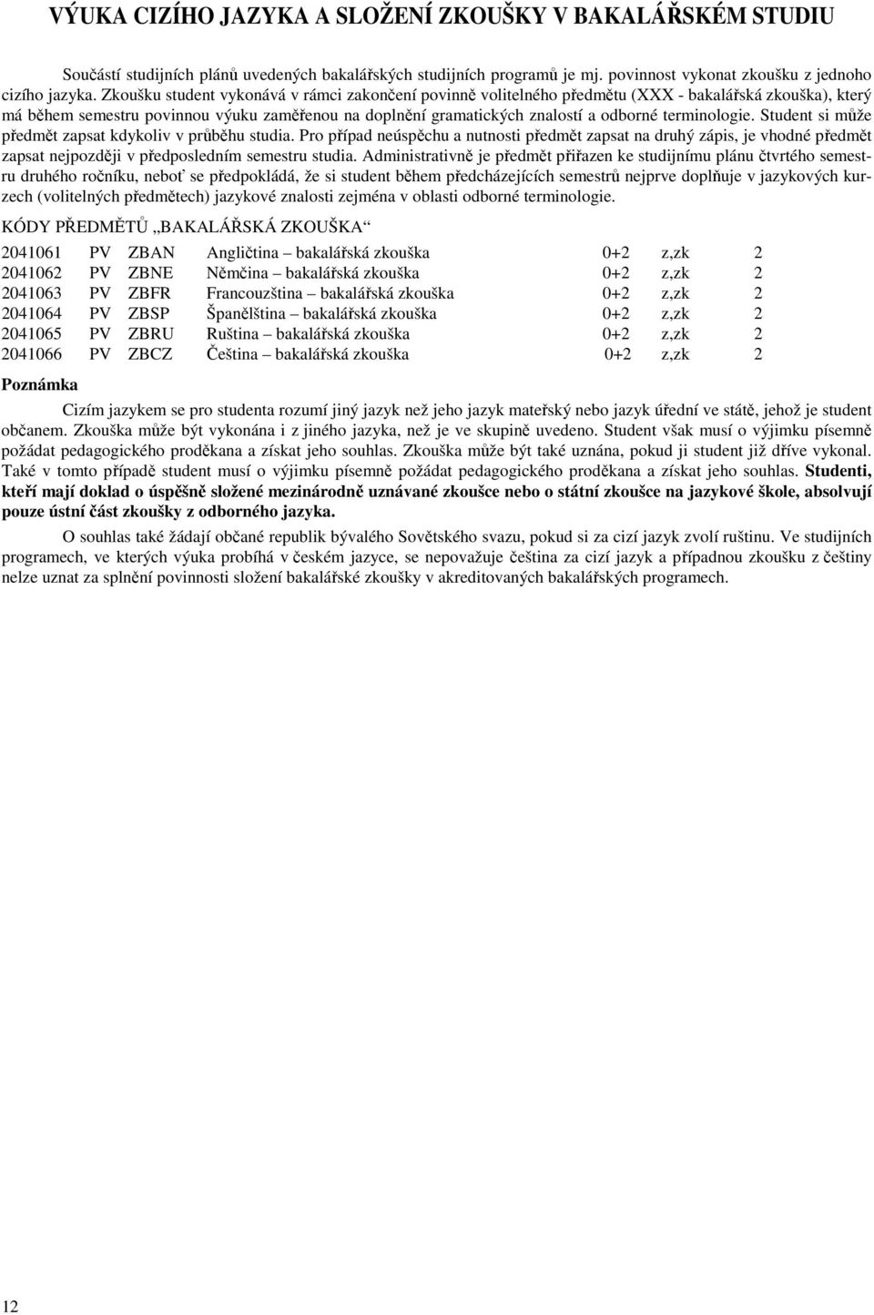 terminologie. Student si může předmět zapsat kdykoliv v průběhu studia.