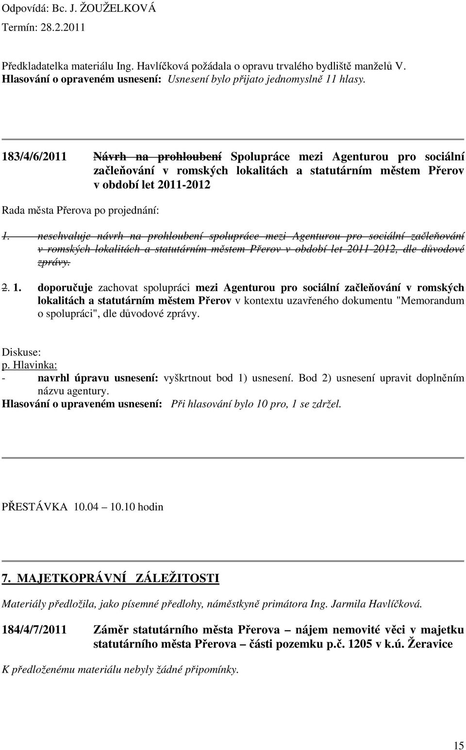 183/4/6/2011 Návrh na prohloubení Spolupráce mezi Agenturou pro sociální začleňování v romských lokalitách a statutárním městem Přerov v období let 2011-2012 1.