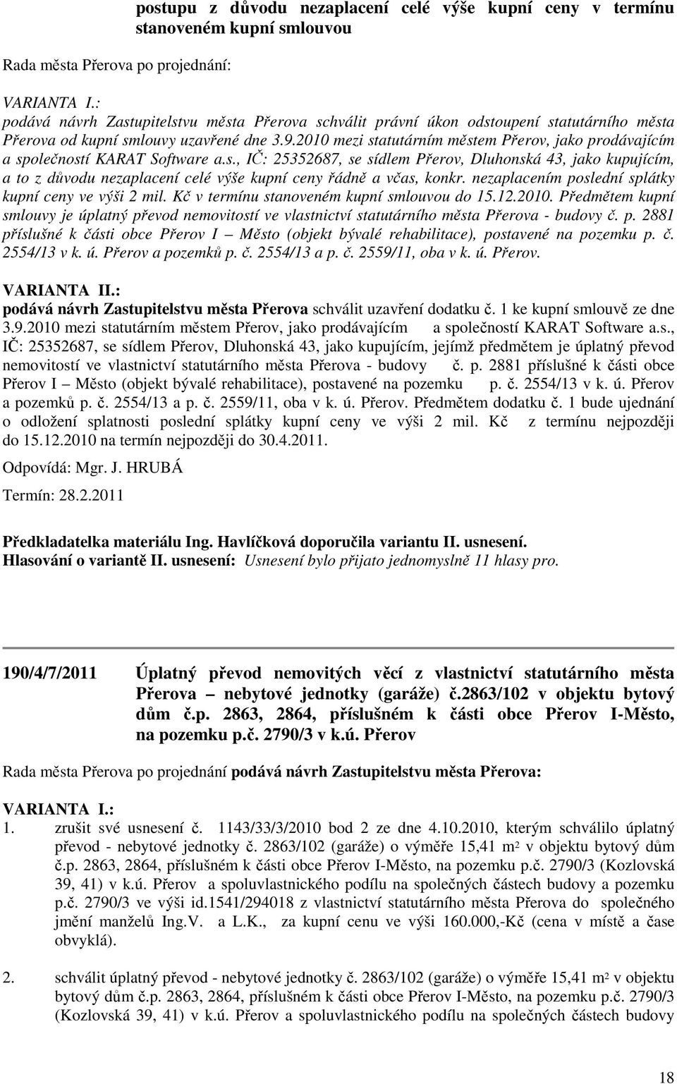 2010 mezi statutárním městem Přerov, jako prodávajícím a společností KARAT Software a.s., IČ: 25352687, se sídlem Přerov, Dluhonská 43, jako kupujícím, a to z důvodu nezaplacení celé výše kupní ceny řádně a včas, konkr.