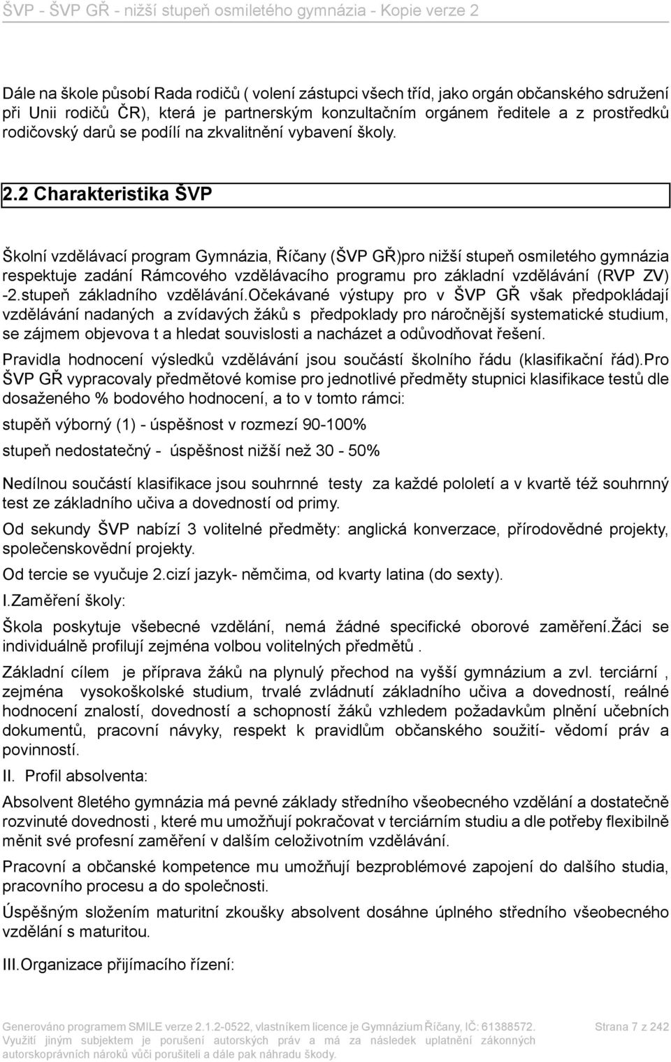 2 Charakteristika ŠVP Školní vzdělávací program Gymnázia, Říčany (ŠVP GŘ)pro nižší stupeň osmiletého gymnázia respektuje zadání Rámcového vzdělávacího programu pro základní vzdělávání (RVP ZV) -2.