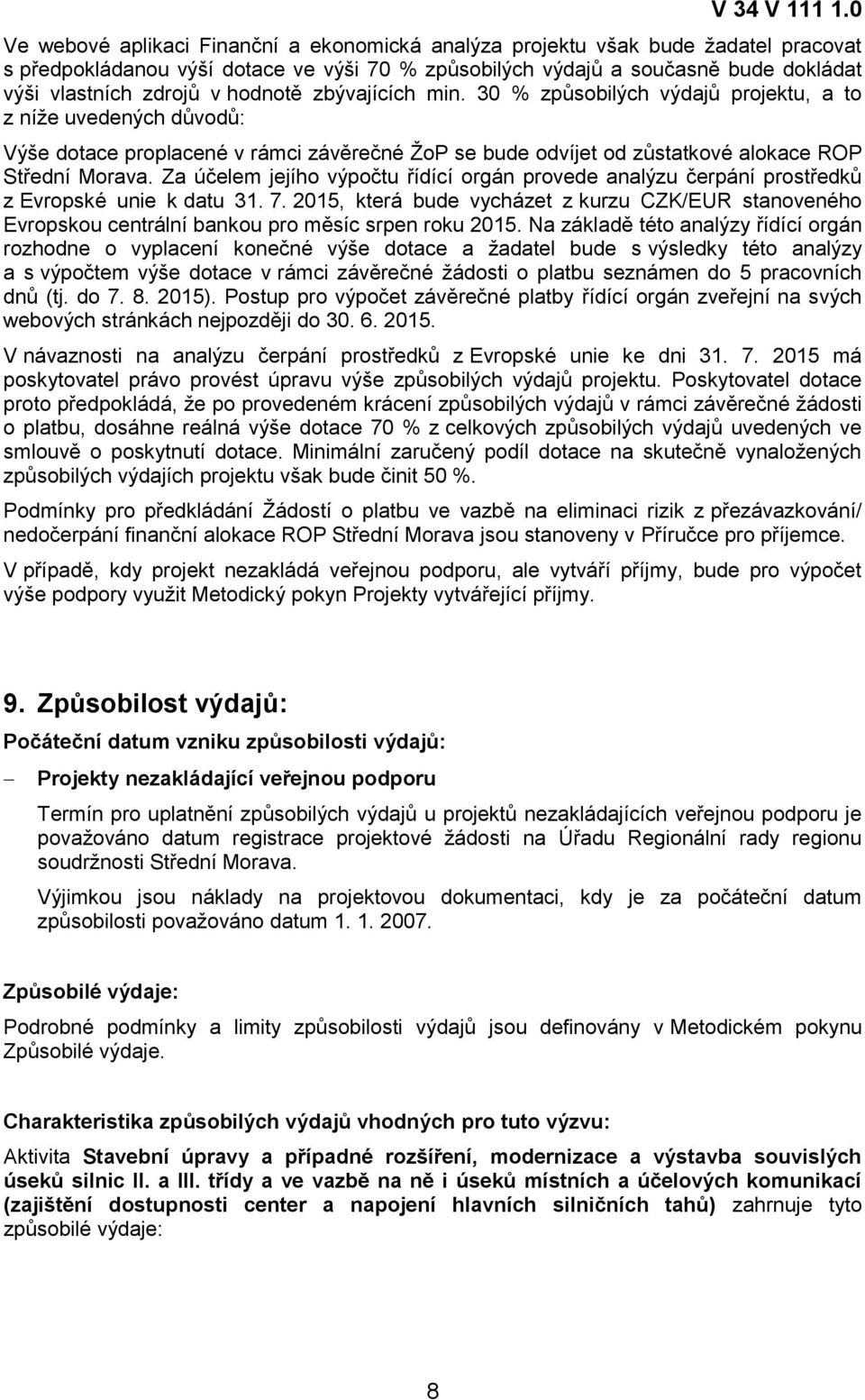 Za účelem jejího výpočtu řídící orgán provede analýzu čerpání prostředků z Evropské unie k datu 31. 7.