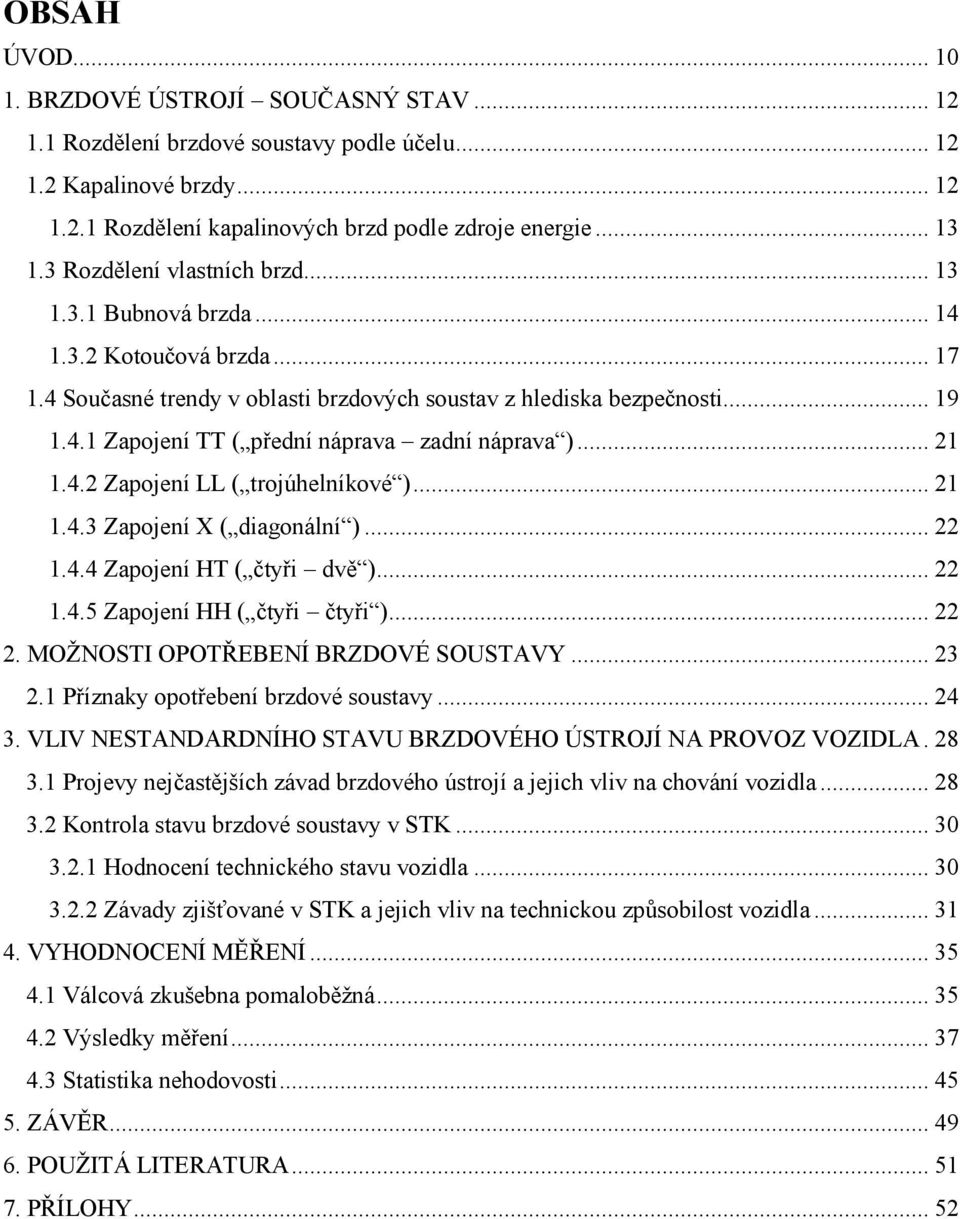 .. 21 1.4.2 Zapojení LL ( trojúhelníkové )... 21 1.4.3 Zapojení X ( diagonální )... 22 1.4.4 Zapojení HT ( čtyři dvě )... 22 1.4.5 Zapojení HH ( čtyři čtyři )... 22 2.