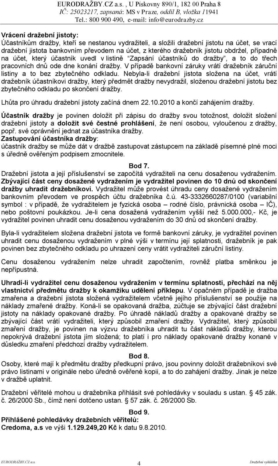 V případě bankovní záruky vrátí draţebník záruční listiny a to bez zbytečného odkladu.