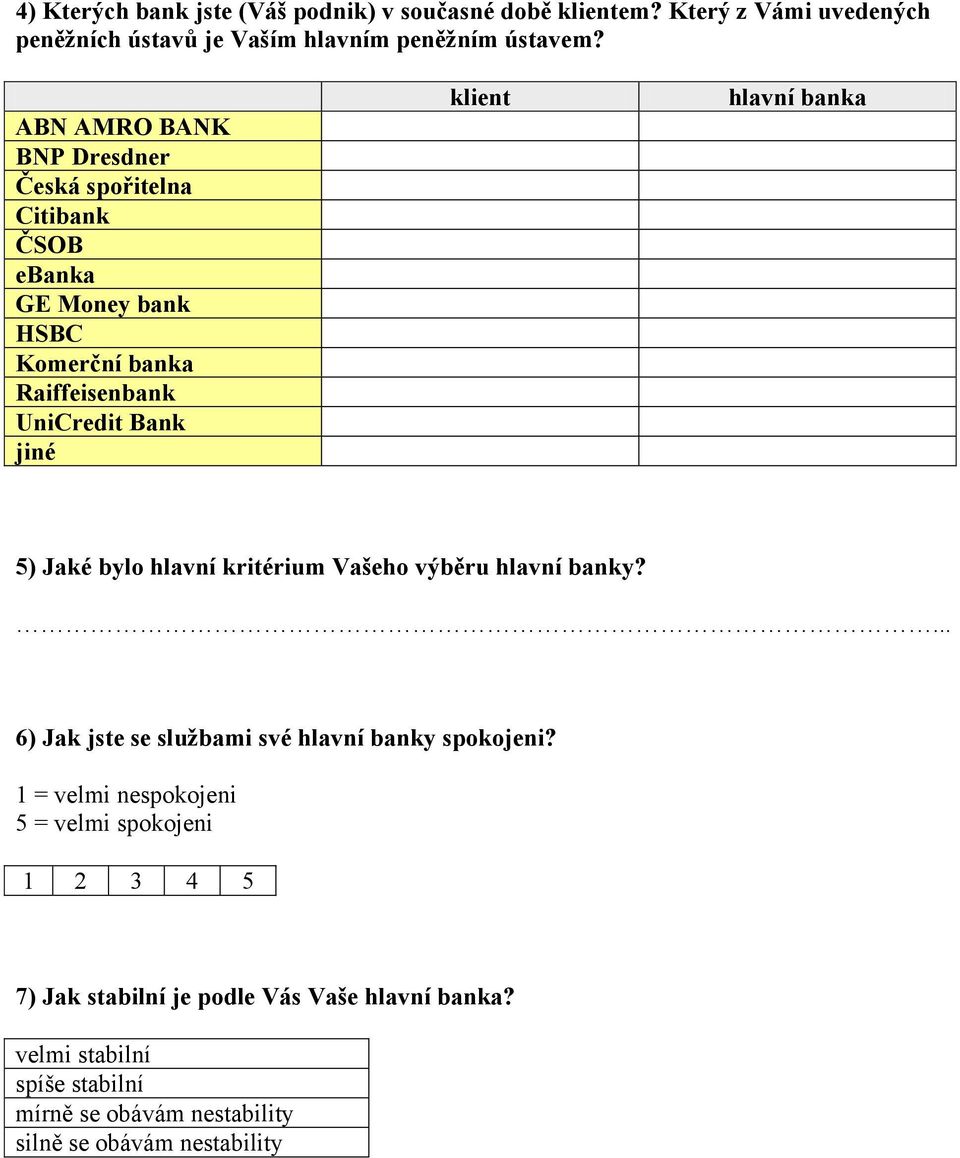 klient hlavní banka 5) Jaké bylo hlavní kritérium Vašeho výběru hlavní banky?