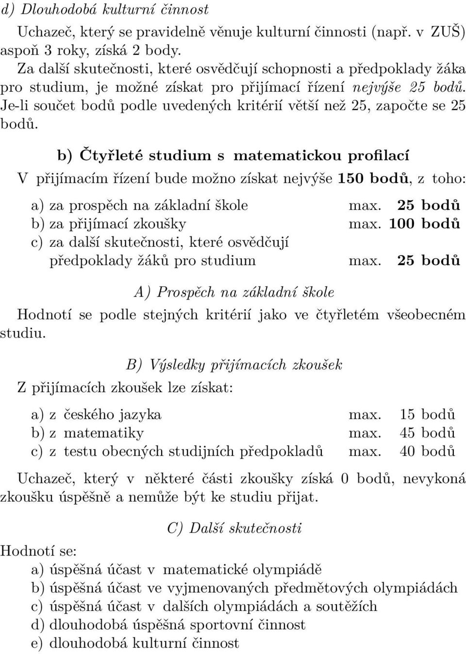 Je-li součet bodů podle uvedených kritérií větší než 25, započte se 25 bodů.