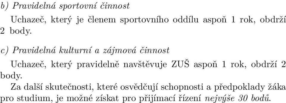 c) Pravidelná kulturní a zájmová činnost Uchazeč, který pravidelně navštěvuje ZUŠ aspoň