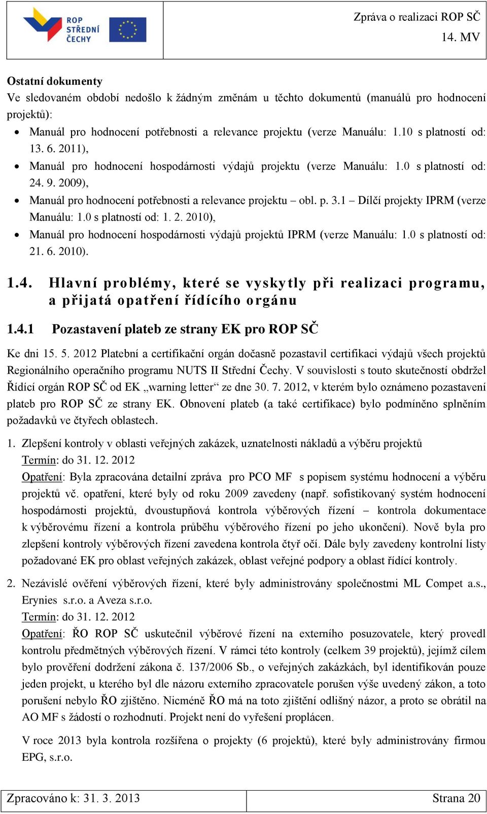 1 Dílčí projekty IPRM (verze Manuálu: 1.0 s platností od: 1. 2. 2010), Manuál pro hodnocení hospodárnosti výdajů projektů IPRM (verze Manuálu: 1.0 s platností od: 21. 6. 2010). 1.4.