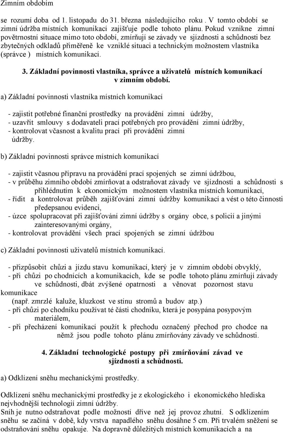 ) místních komunikací. 3. Základní povinnosti vlastníka, správce a uživatelů místních komunikací v zimním období.