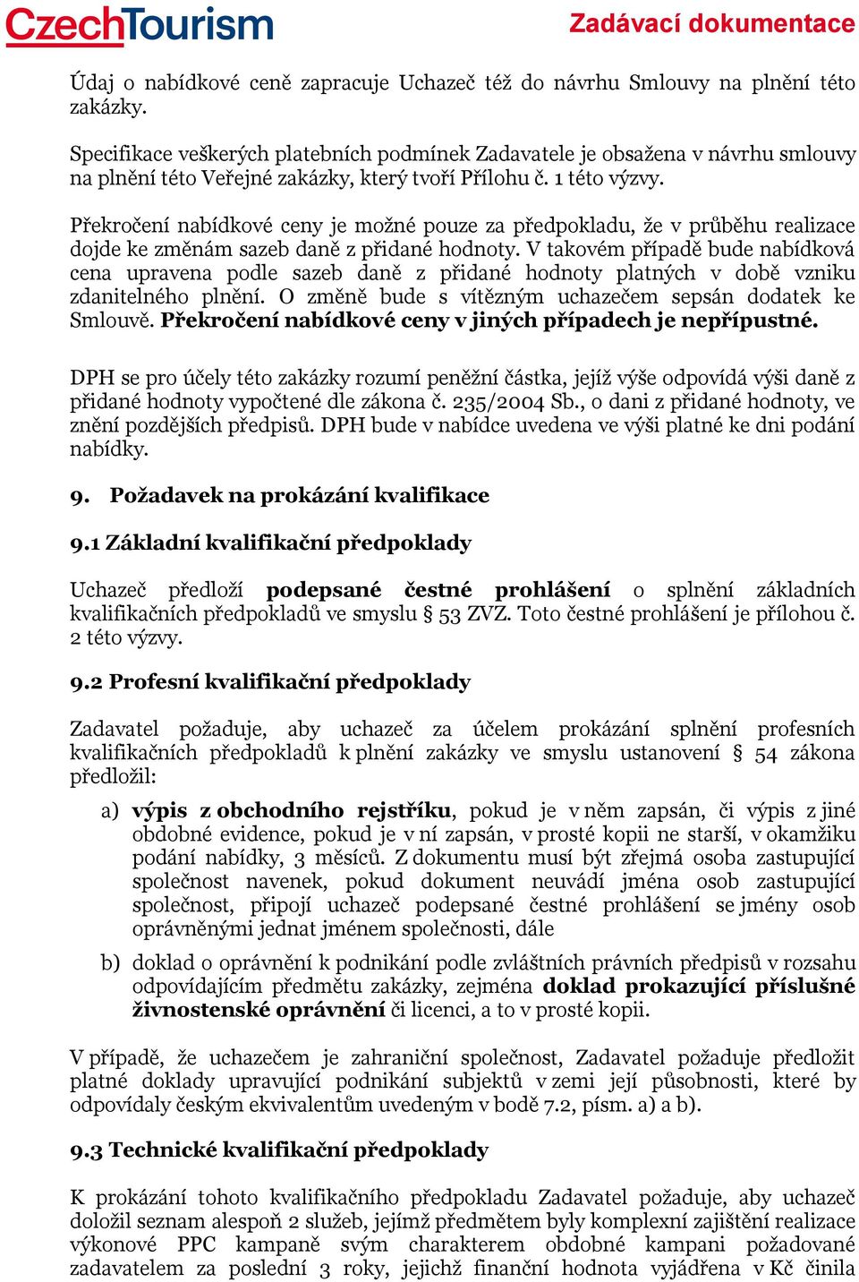 Překročení nabídkové ceny je možné pouze za předpokladu, že v průběhu realizace dojde ke změnám sazeb daně z přidané hodnoty.