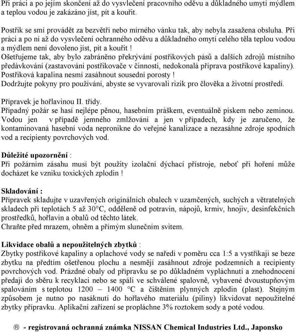 Při práci a po ní až do vysvlečení ochranného oděvu a důkladného omytí celého těla teplou vodou a mýdlem není dovoleno jíst, pít a kouřit!