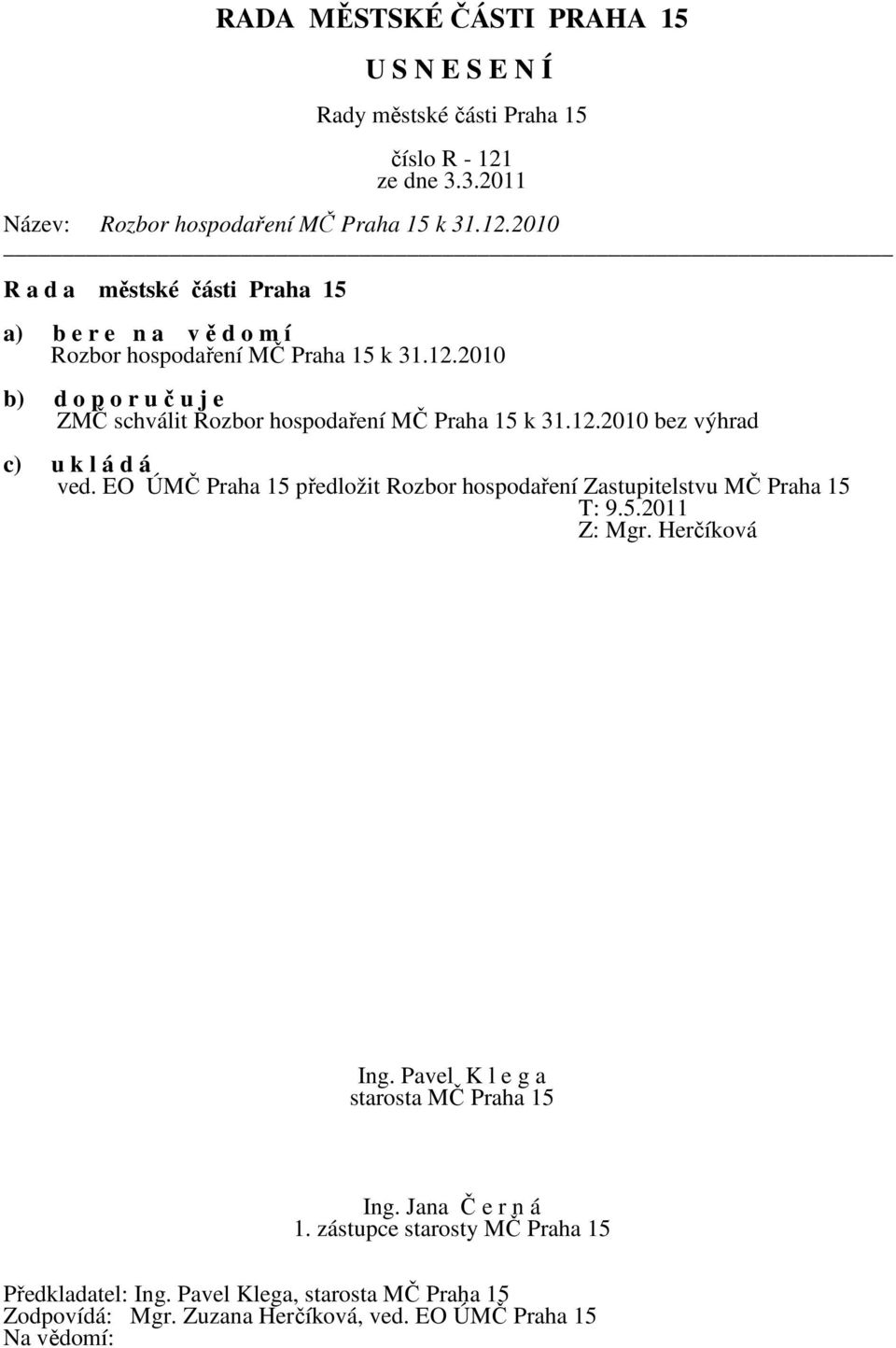 EO ÚMČ Praha 15 předložit Rozbor hospodaření Zastupitelstvu MČ Praha 15 T: 9.5.2011 Z: Mgr. Herčíková 1.