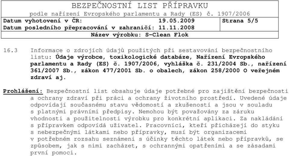 , nařízení 361/2007 Sb., zákon 477/2001 Sb. o obalech, zákon 258/2000 O veřejném zdraví aj.