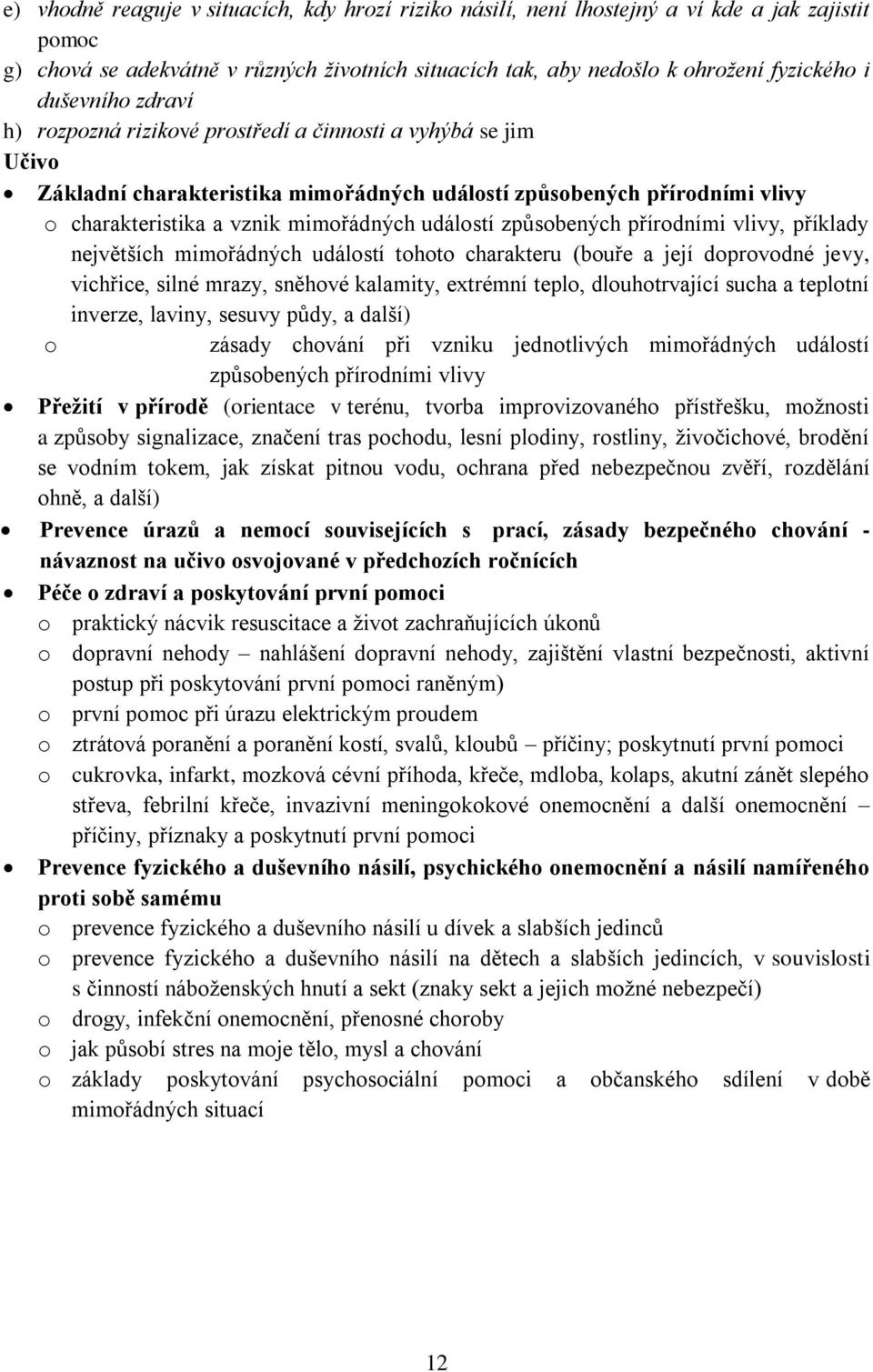 událostí způsobených přírodními vlivy, příklady největších mimořádných událostí tohoto charakteru (bouře a její doprovodné jevy, vichřice, silné mrazy, sněhové kalamity, extrémní teplo,