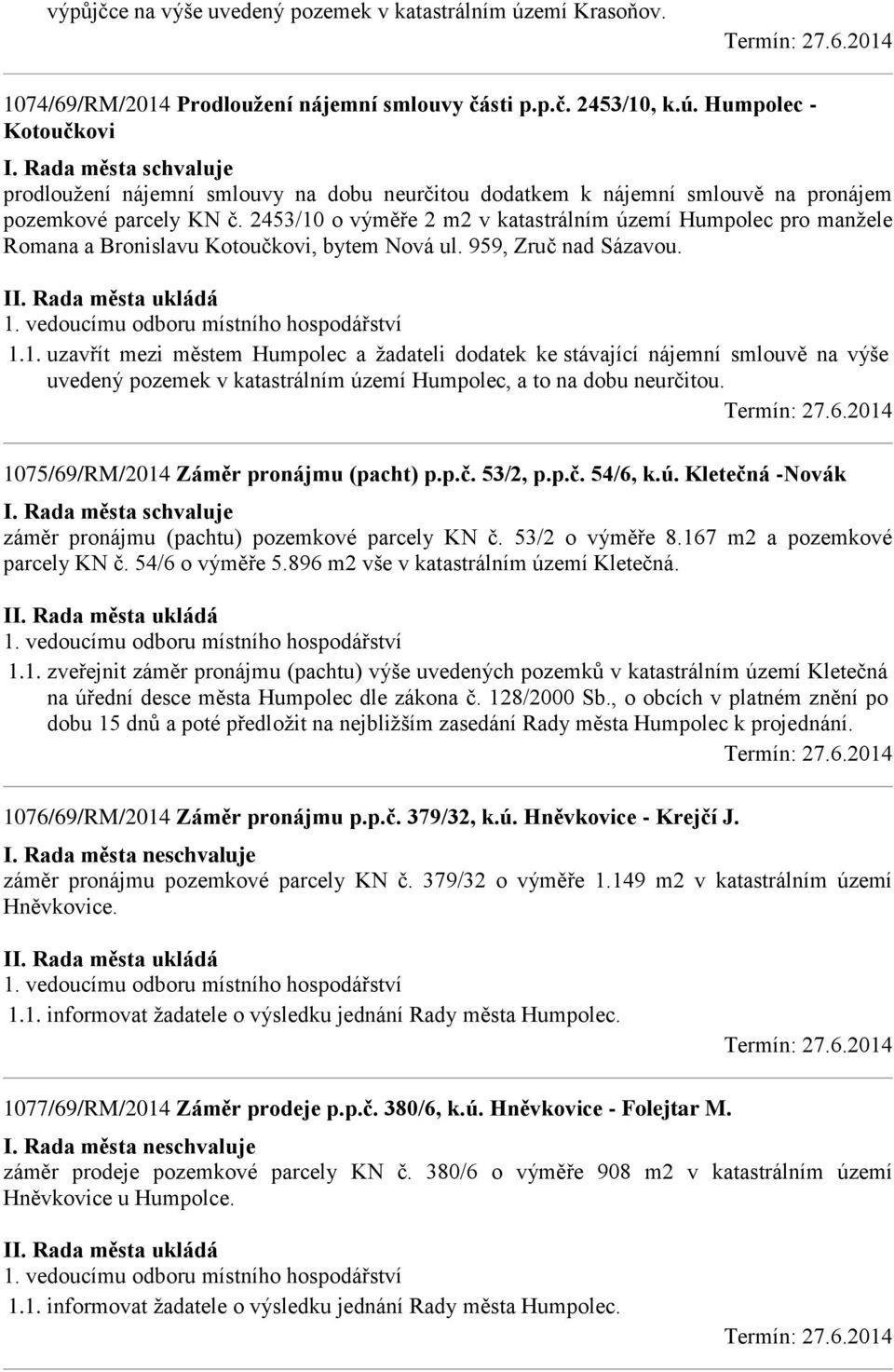 1075/69/RM/2014 Záměr pronájmu (pacht) p.p.č. 53/2, p.p.č. 54/6, k.ú. Kletečná -Novák záměr pronájmu (pachtu) pozemkové parcely KN č. 53/2 o výměře 8.167 m2 a pozemkové parcely KN č. 54/6 o výměře 5.