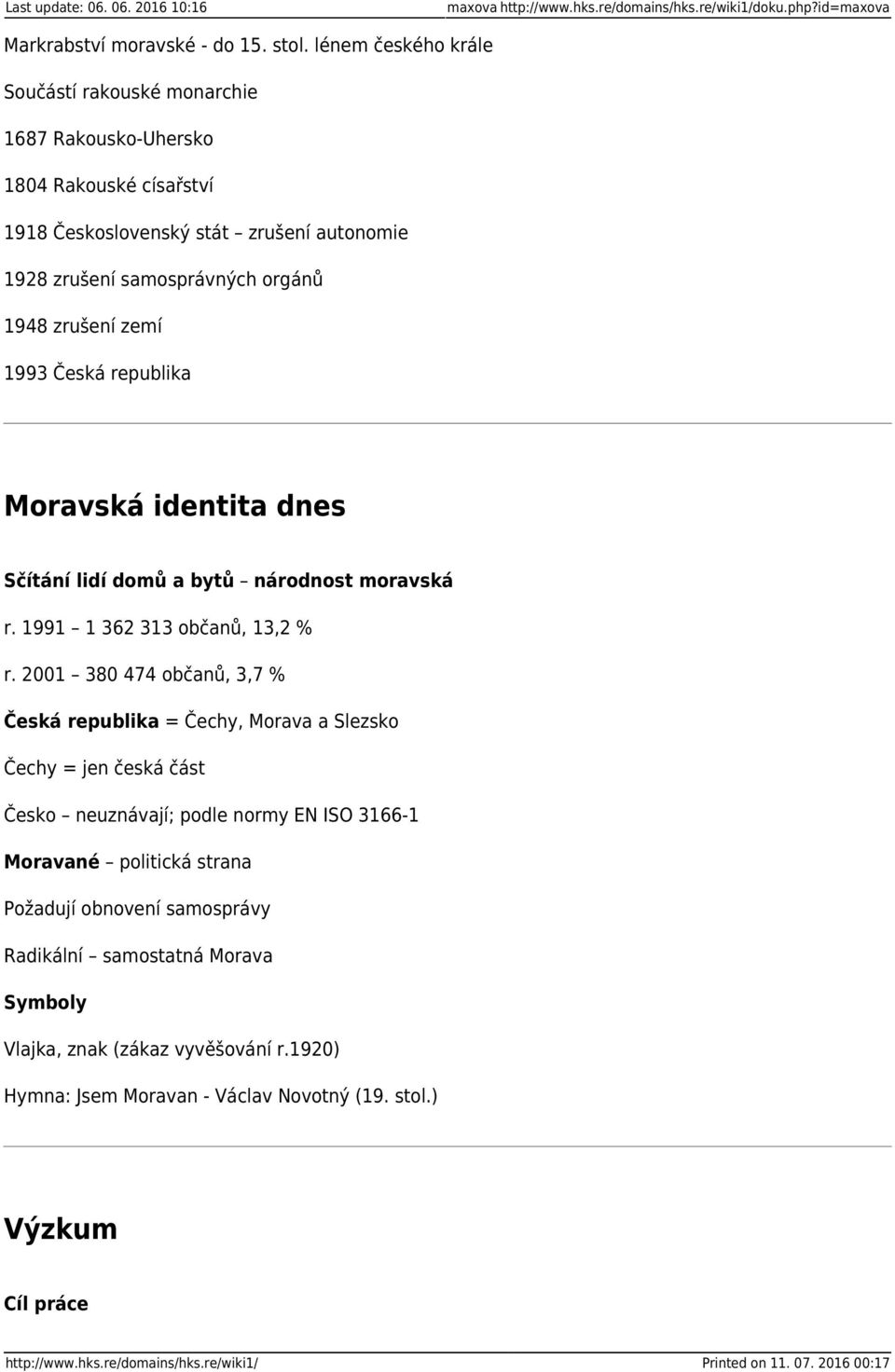 republika Moravská identita dnes Sčítání lidí domů a bytů národnost moravská r. 1991 1 362 313 občanů, 13,2 % r.