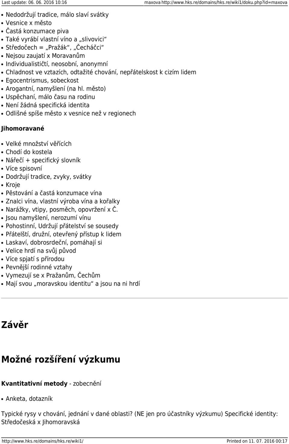 neosobní, anonymní Chladnost ve vztazích, odtažité chování, nepřátelskost k cizím lidem Egocentrismus, sobeckost Arogantní, namyšlení (na hl.