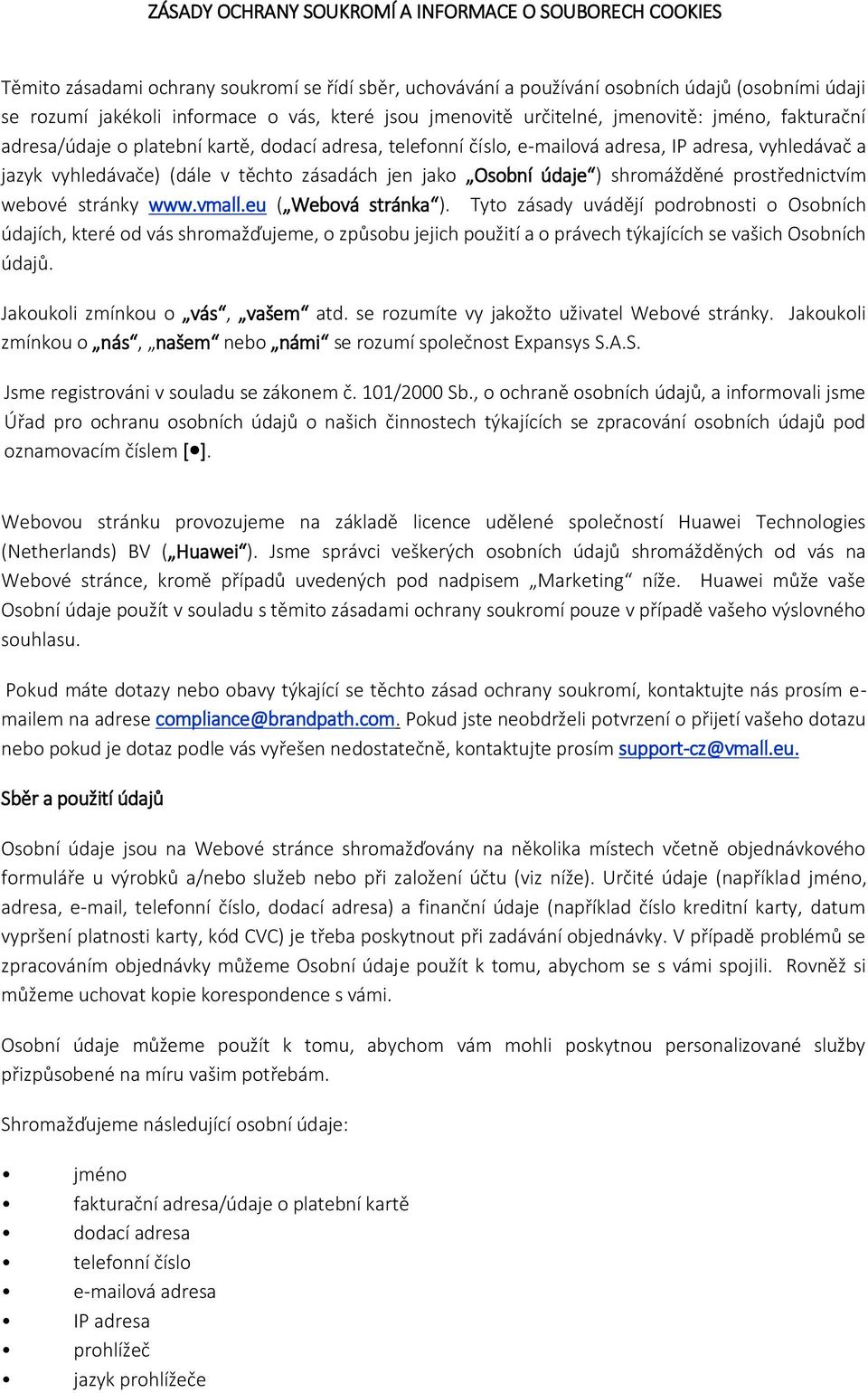 zásadách jen jako Osobní údaje ) shromážděné prostřednictvím webové stránky www.vmall.eu ( Webová stránka ).