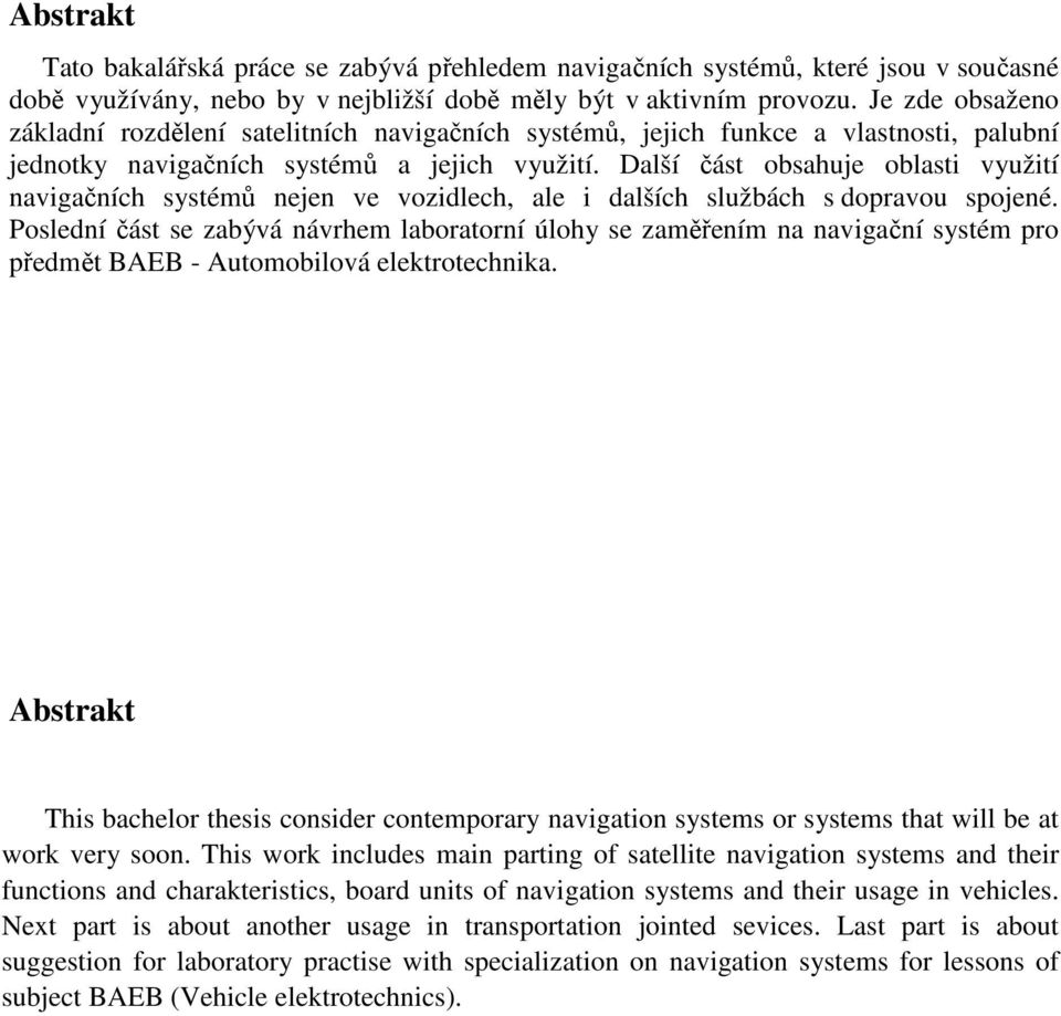 Další část obsahuje oblasti využití navigačních systémů nejen ve vozidlech, ale i dalších službách s dopravou spojené.