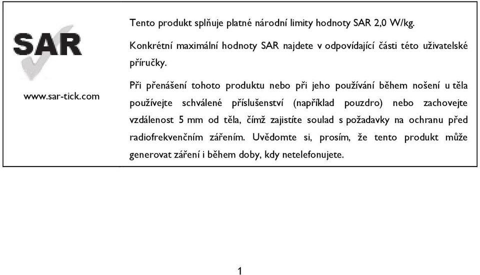 com Při přenášení tohoto produktu nebo při jeho používání během nošení u těla používejte schválené příslušenství (například