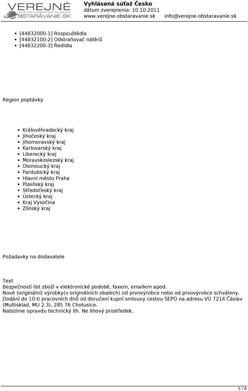 Bezpečností list zboží v elektronické podobě, faxem, emailem apod. Nové (originální) výrobky(v originálních obalech) od prvovýrobce nebo od prvovýrobce schváleny.