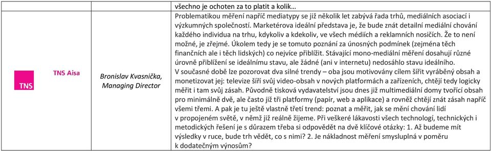 Úkolem tedy je se tomuto poznání za únosných podmínek (zejména těch finančních ale i těch lidských) co nejvíce přiblížit.